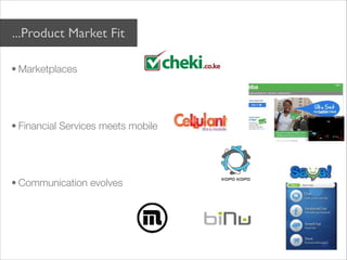 ...Product Market Fit

• Marketplaces

 


• Financial Services meets mobile

 


• Communication evolves
 