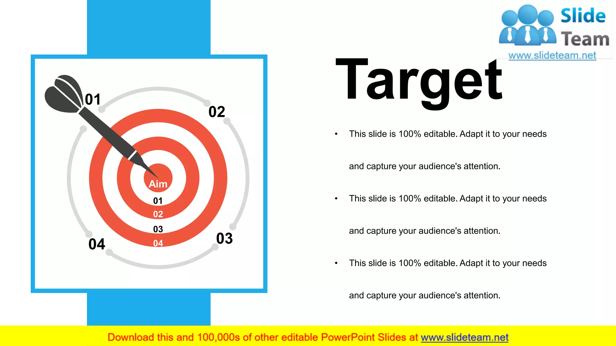 39
01
02
0304
Aim
01
02
03
04
Target
• This slide is 100% editable. Adapt it to your needs
and capture your audience's attention.
• This slide is 100% editable. Adapt it to your needs
and capture your audience's attention.
• This slide is 100% editable. Adapt it to your needs
and capture your audience's attention.
 