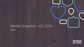 Market Snapshot—Q2 2016
Poland
 