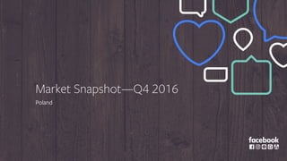 Market Snapshot—Q4 2016
Poland
 