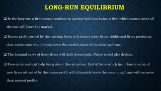LONG-RUN EQUILIBRIUM
 In the long-run a firm cannot continue to operate with loss hence a firm which cannot cover all
the...