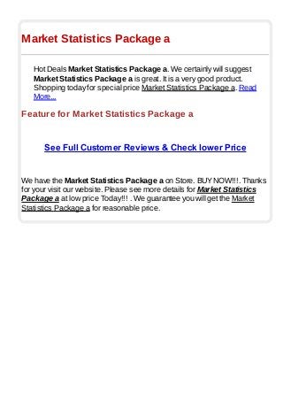 Market Statistics Package a
Hot Deals Market Statistics Package a. We certainly will suggest
Market Statistics Package a is great. It is a very good product.
Shopping today for special price Market Statistics Package a. Read
More...
Feature for Market Statistics Package a
See Full Customer Reviews & Check lower Price
We have the Market Statistics Package a on Store. BUYNOW!!!. Thanks
for your visit our website. Please see more details for Market Statistics
Package a at low price Today!!! . We guarantee you will get the Market
Statistics Package a for reasonable price.
 