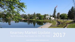 Kearney Market Update
North Muskoka Real Estate Ltd-705-783-9366 2017
www.northmuskoka-realestate.com
 