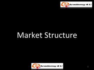 Market Structure


                   1
 