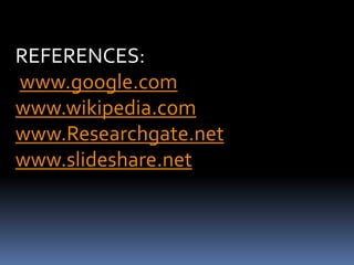 REFERENCES:
www.google.com
www.wikipedia.com
www.Researchgate.net
www.slideshare.net
 