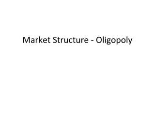Market Structure - Oligopoly

 