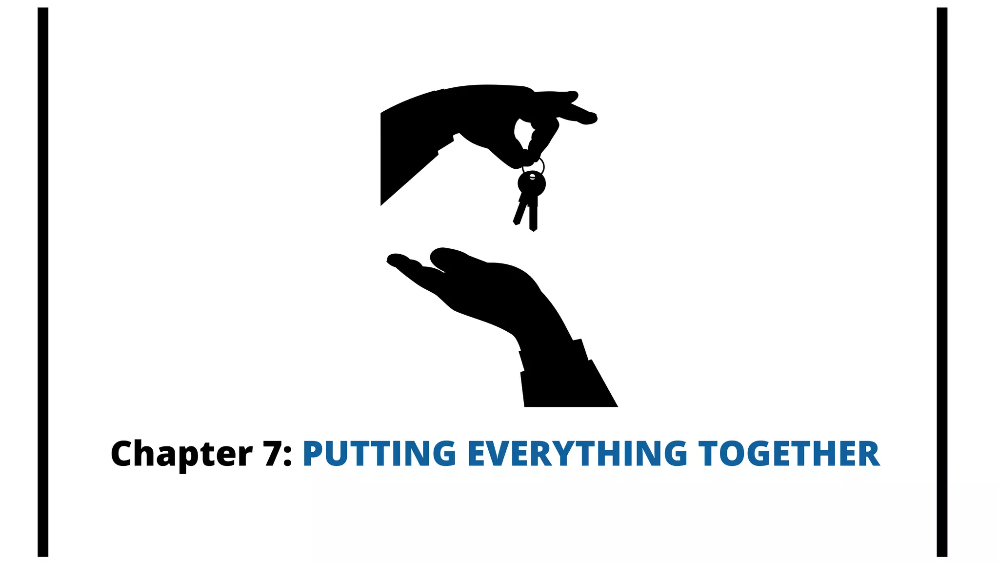 Chapter 7: PUTTING EVERYTHING TOGETHER
 