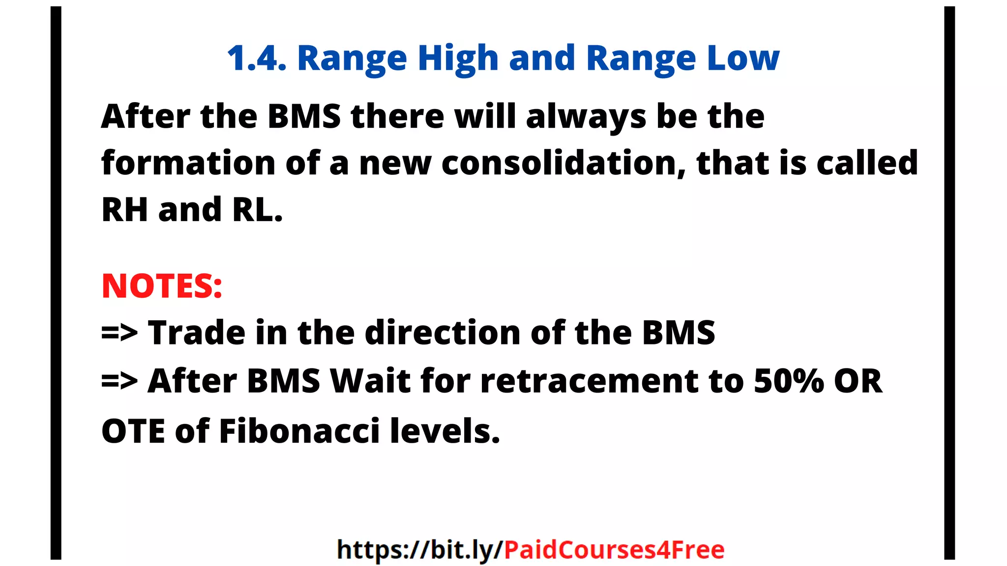 1.4. Range High and Range Low
After the BMS there will always be the
formation of a new consolidation, that is called
RH and RL.
NOTES:
=> Trade in the direction of the BMS
=> After BMS Wait for retracement to 50% OR
OTE of Fibonacci levels.
Telegram
@librosselectosdetrading
@cursos_trading_rank
@ranking_trading_courses
@Libros_Trading_Algoritmico
 