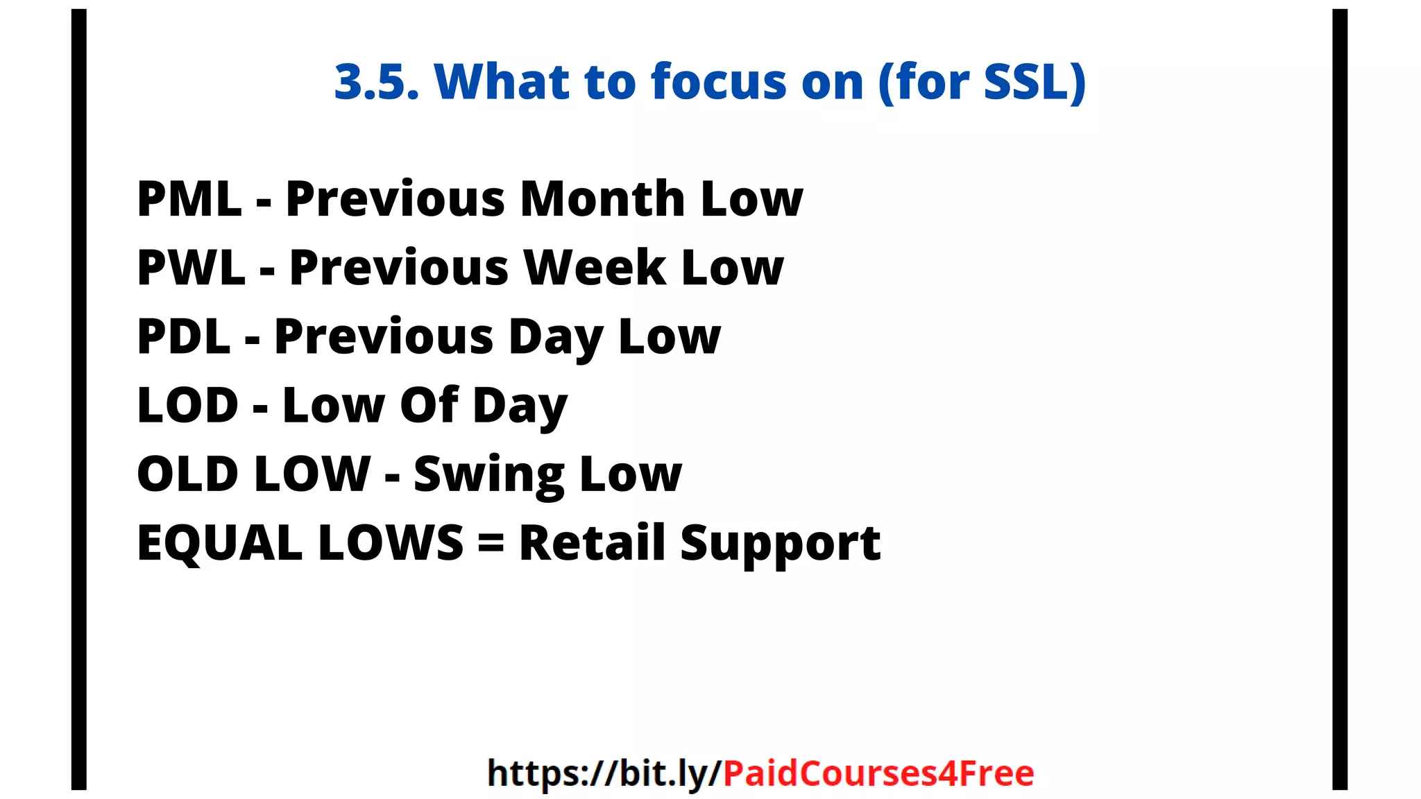 3.5. What to focus on (for SSL)
PML - Previous Month Low
PWL - Previous Week Low
PDL - Previous Day Low
LOD - Low Of Day
OLD LOW - Swing Low
EQUAL LOWS = Retail Support
Telegram
@librosselectosdetrading
@cursos_trading_rank
@ranking_trading_courses
@Libros_Trading_Algoritmico
 