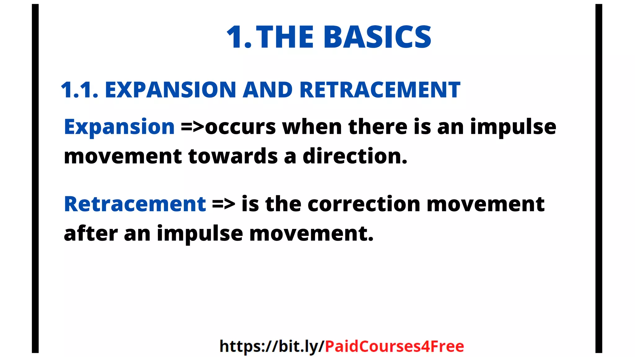 THE BASICS
1.
1.1. EXPANSION AND RETRACEMENT
Expansion =>occurs when there is an impulse
movement towards a direction.
Retracement => is the correction movement
after an impulse movement.
 