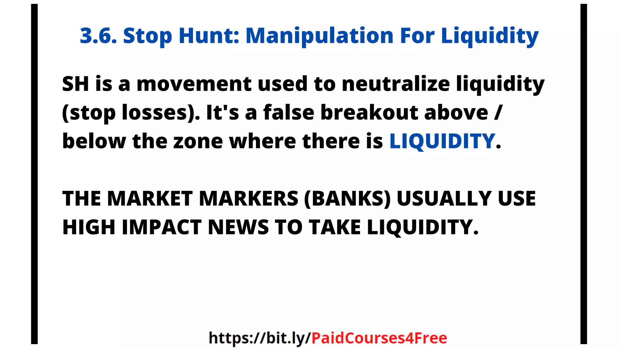 SH is a movement used to neutralize liquidity
(stop losses). It's a false breakout above /
below the zone where there is LIQUIDITY.
THE MARKET MARKERS (BANKS) USUALLY USE
HIGH IMPACT NEWS TO TAKE LIQUIDITY.
3.6. Stop Hunt: Manipulation For Liquidity
Telegram
@librosselectosdetrading
@cursos_trading_rank
@ranking_trading_courses
@Libros_Trading_Algoritmico
 