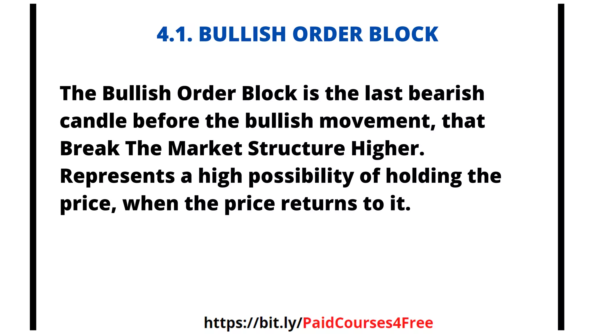 4.1. BULLISH ORDER BLOCK
The Bullish Order Block is the last bearish
candle before the bullish movement, that
Break The Market Structure Higher.
Represents a high possibility of holding the
price, when the price returns to it.
 