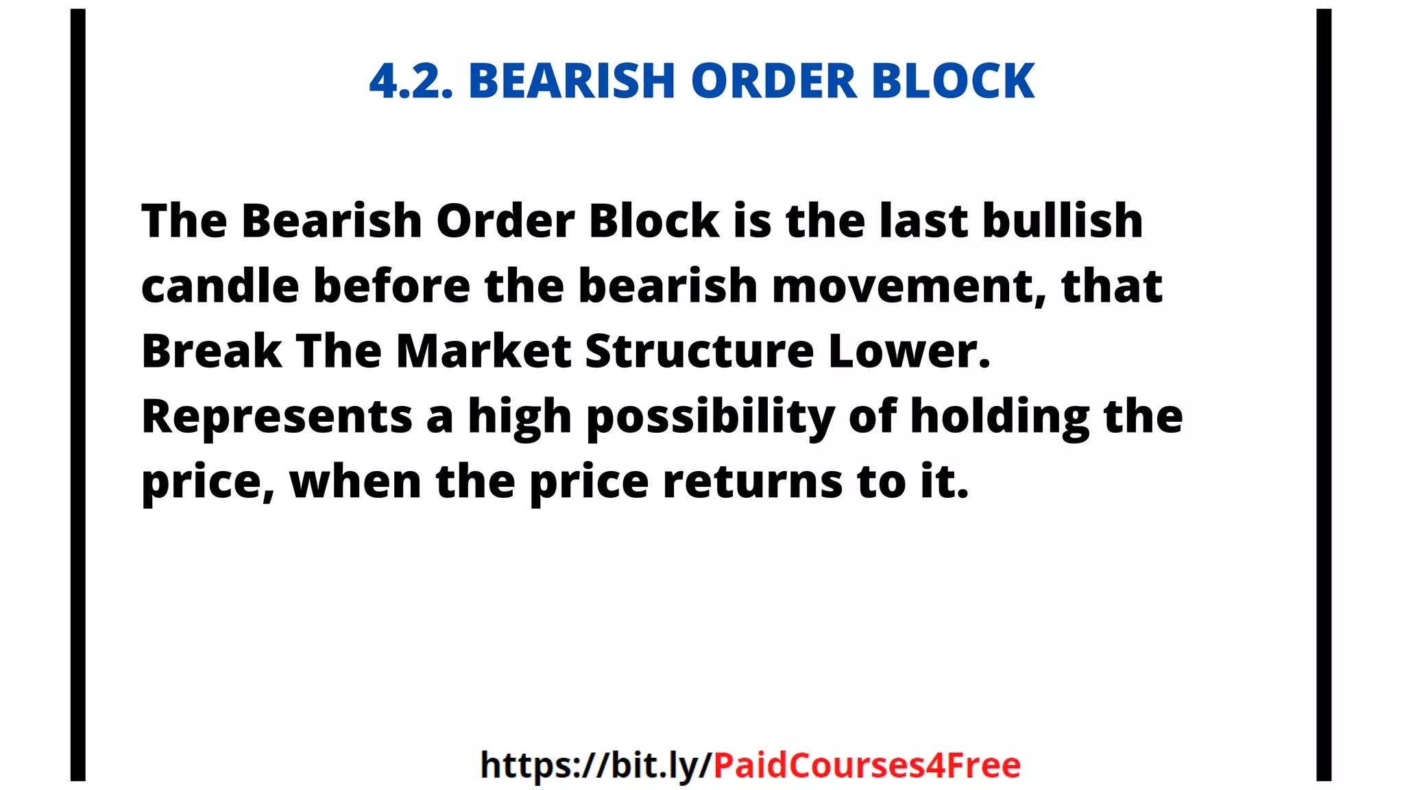 4.2. BEARISH ORDER BLOCK
The Bearish Order Block is the last bullish
candle before the bearish movement, that
Break The Market Structure Lower.
Represents a high possibility of holding the
price, when the price returns to it.
 
