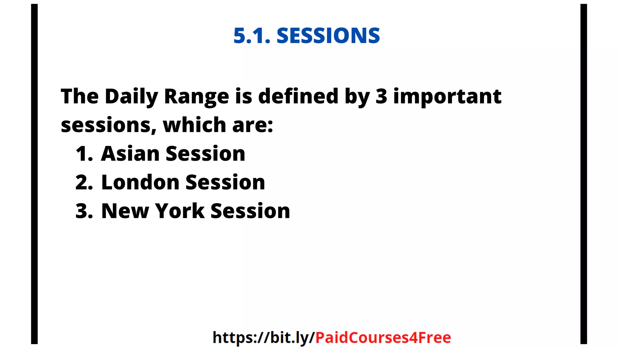 5.1. SESSIONS
Asian Session
London Session
New York Session
The Daily Range is defined by 3 important
sessions, which are:
1.
2.
3.
 