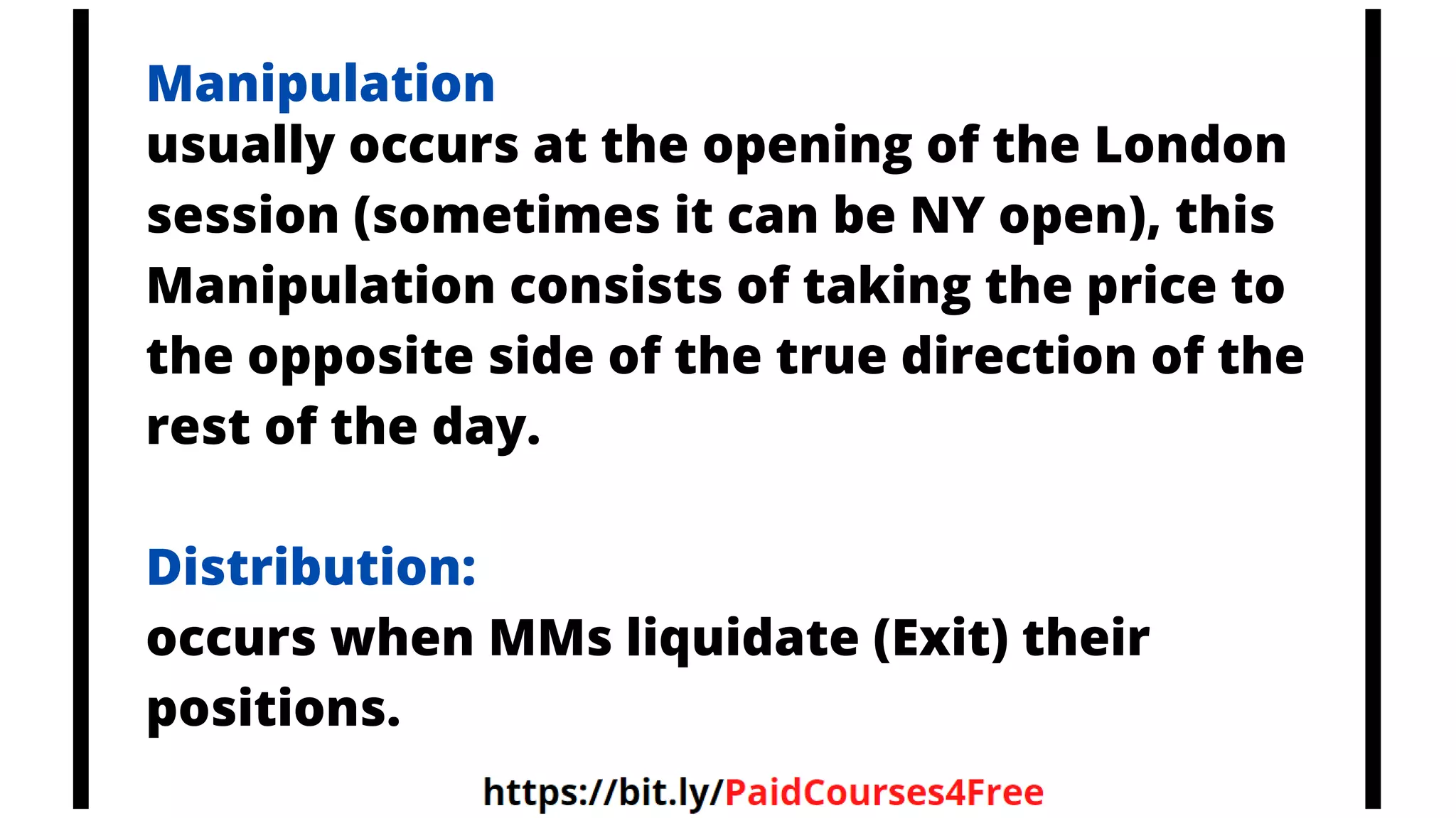 usually occurs at the opening of the London
session (sometimes it can be NY open), this
Manipulation consists of taking the price to
the opposite side of the true direction of the
rest of the day.
Distribution:
occurs when MMs liquidate (Exit) their
positions.
Manipulation
 
