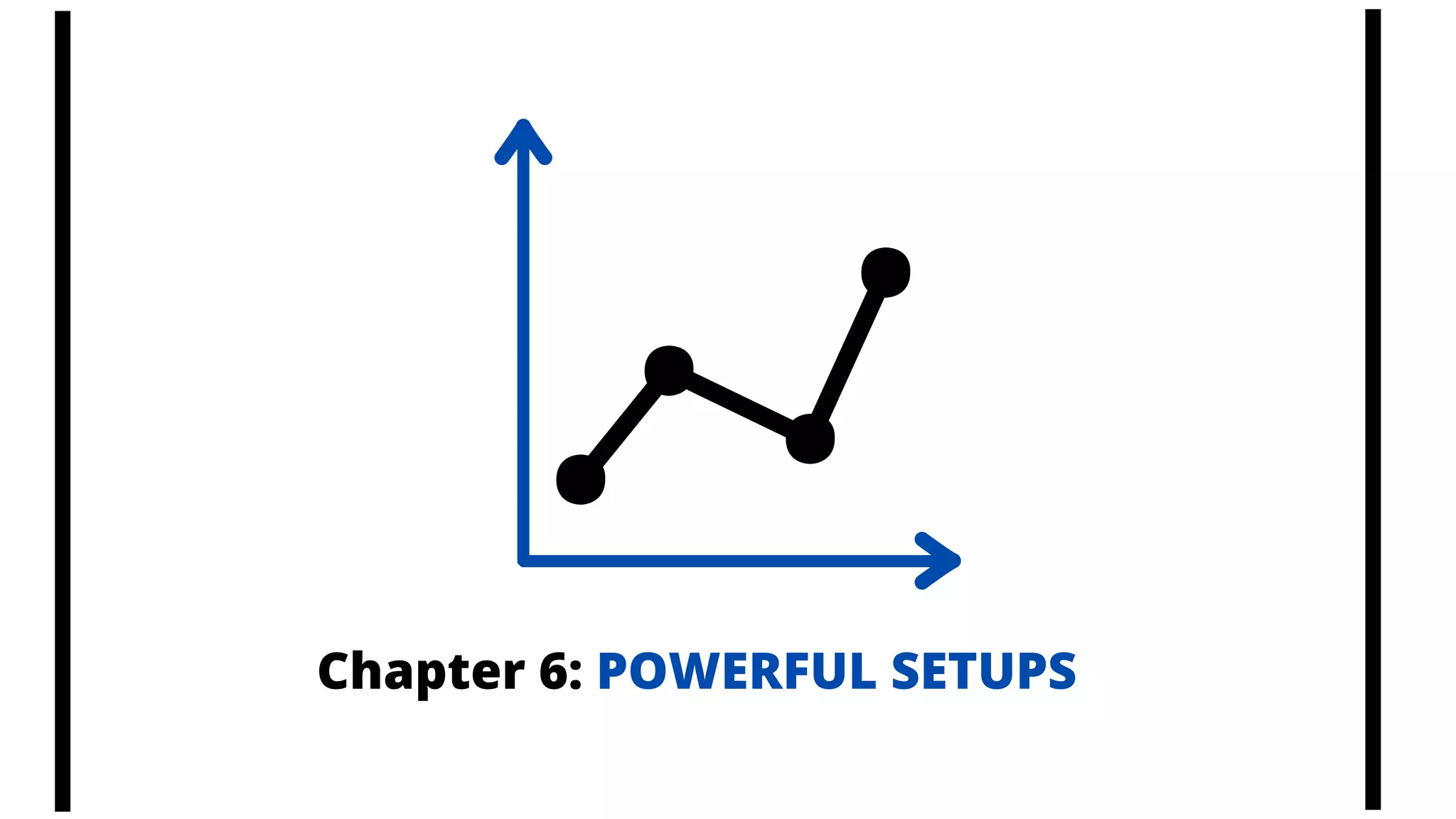 Chapter 6: POWERFUL SETUPS
 