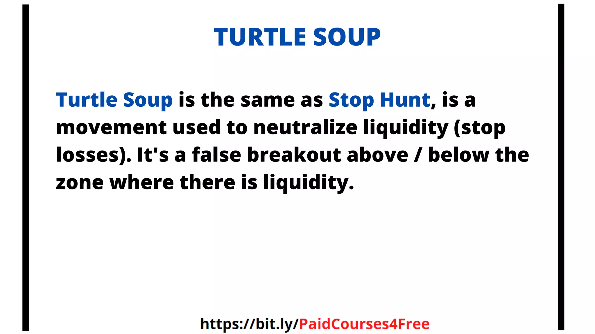 TURTLE SOUP
Turtle Soup is the same as Stop Hunt, is a
movement used to neutralize liquidity (stop
losses). It's a false breakout above / below the
zone where there is liquidity.
 