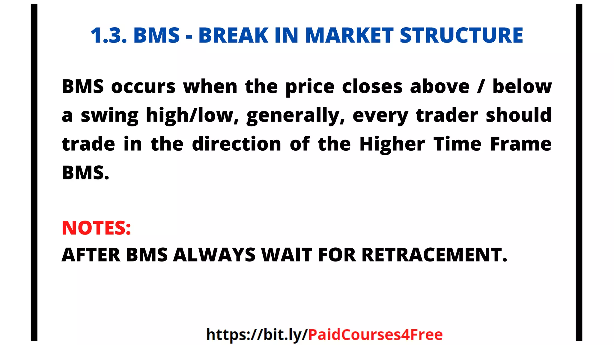 1.3. BMS - BREAK IN MARKET STRUCTURE
BMS occurs when the price closes above / below
a swing high/low, generally, every trader should
trade in the direction of the Higher Time Frame
BMS.
NOTES:
AFTER BMS ALWAYS WAIT FOR RETRACEMENT.
Telegram
@librosselectosdetrading
@cursos_trading_rank
@ranking_trading_courses
@Libros_Trading_Algoritmico
 