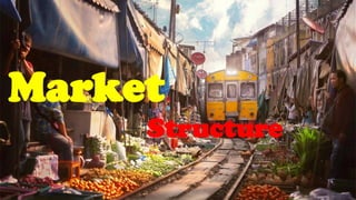 Market
Structure
 