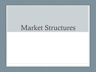 Market Structures 
 