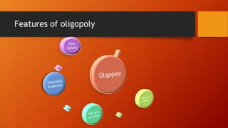 Features of oligopoly
 