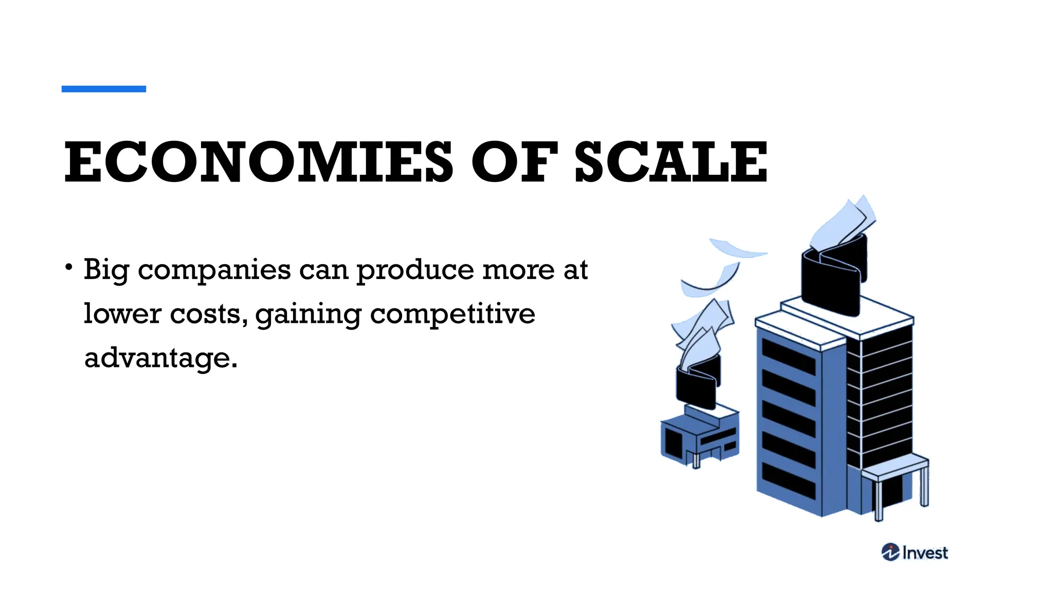 ECONOMIES OF SCALE
• Big companies can produce more at
lower costs, gaining competitive
advantage.
 