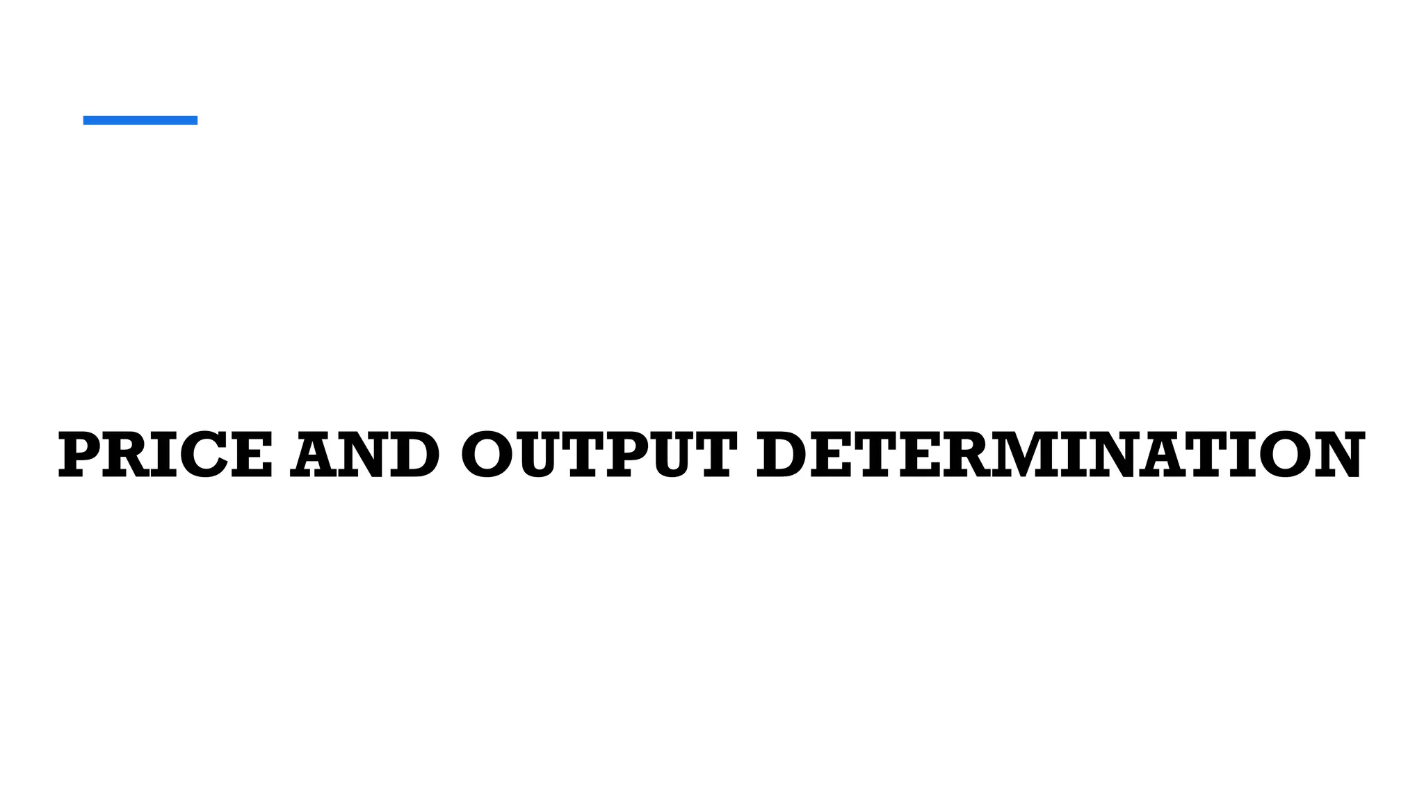 PRICE AND OUTPUT DETERMINATION
 