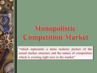 “which represents a more realistic picture of the
actual market structure and the nature of competition
which is existing right now in the market”
“which represents a more realistic picture of the
actual market structure and the nature of competition
which is existing right now in the market”
 