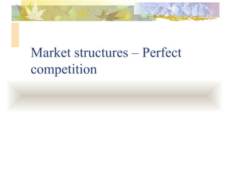 Market structures – Perfect competition 