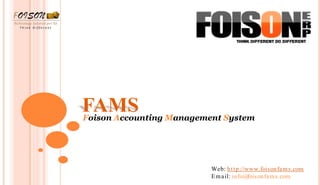 FAMSFoison Accounting Management System
Web: http://www.foisonfams.com
Email: info@foisonfams.com
 