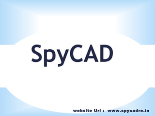website Url : www.spycadre.in
SpyCAD
 