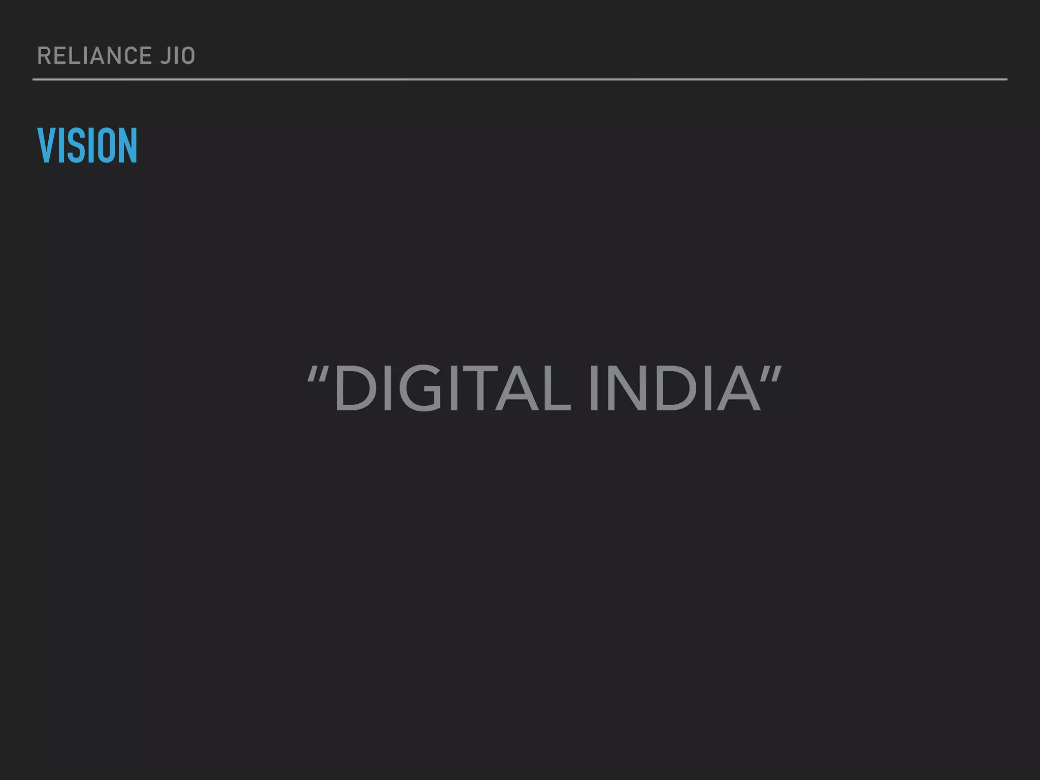 RELIANCE JIO
VISION
“DIGITAL INDIA”