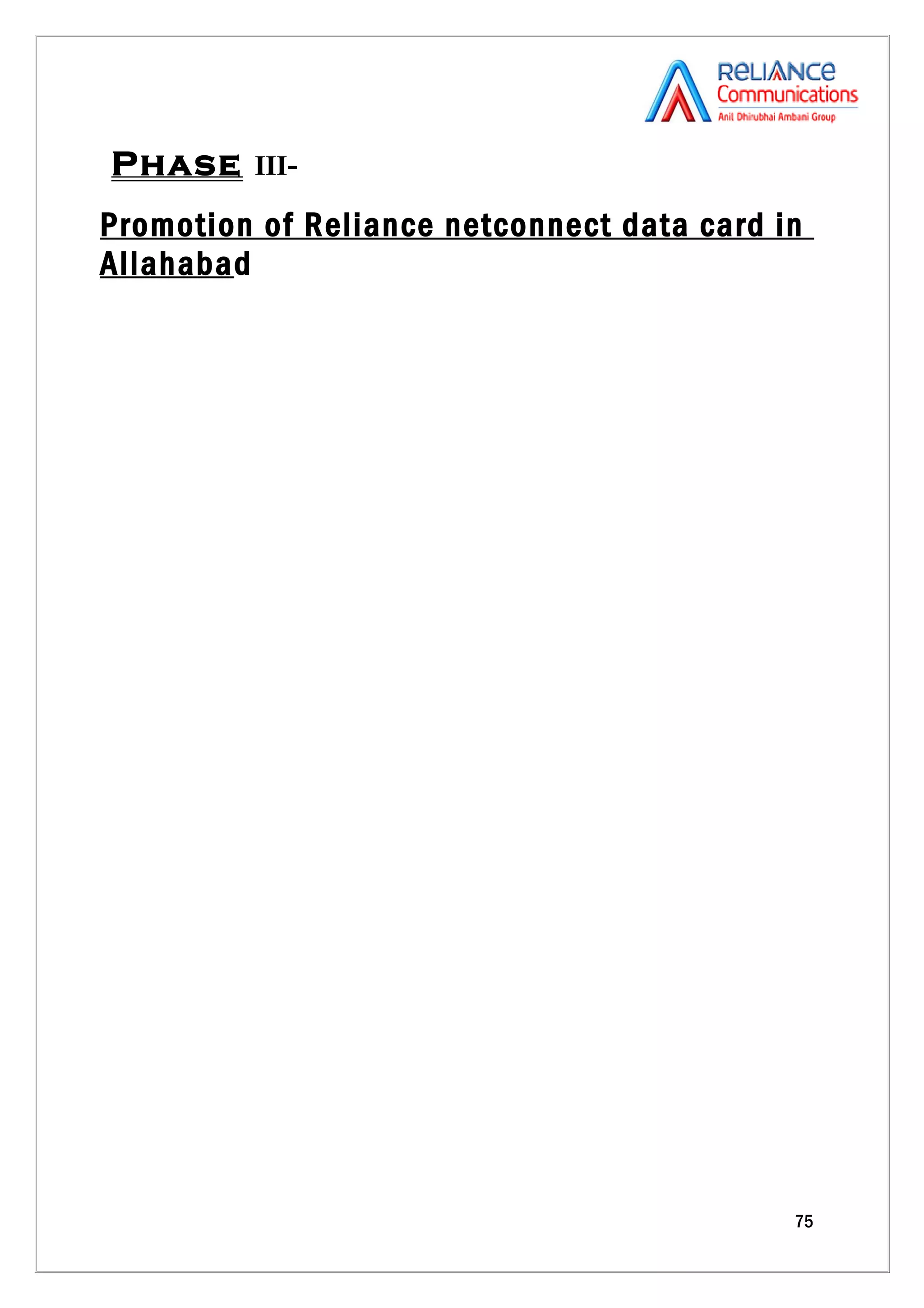 Phase III-
Promotion of Reliance netconnect data card in
Allahabad




                                            75
 