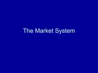 The Market System
 
