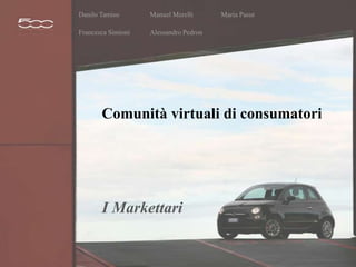 DaniloTamisoManuelMerelliMariaPasut FrancescaSimioniAlessandroPedron Comunità virtuali di consumatori I Markettari 