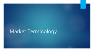 Market Terminology
 