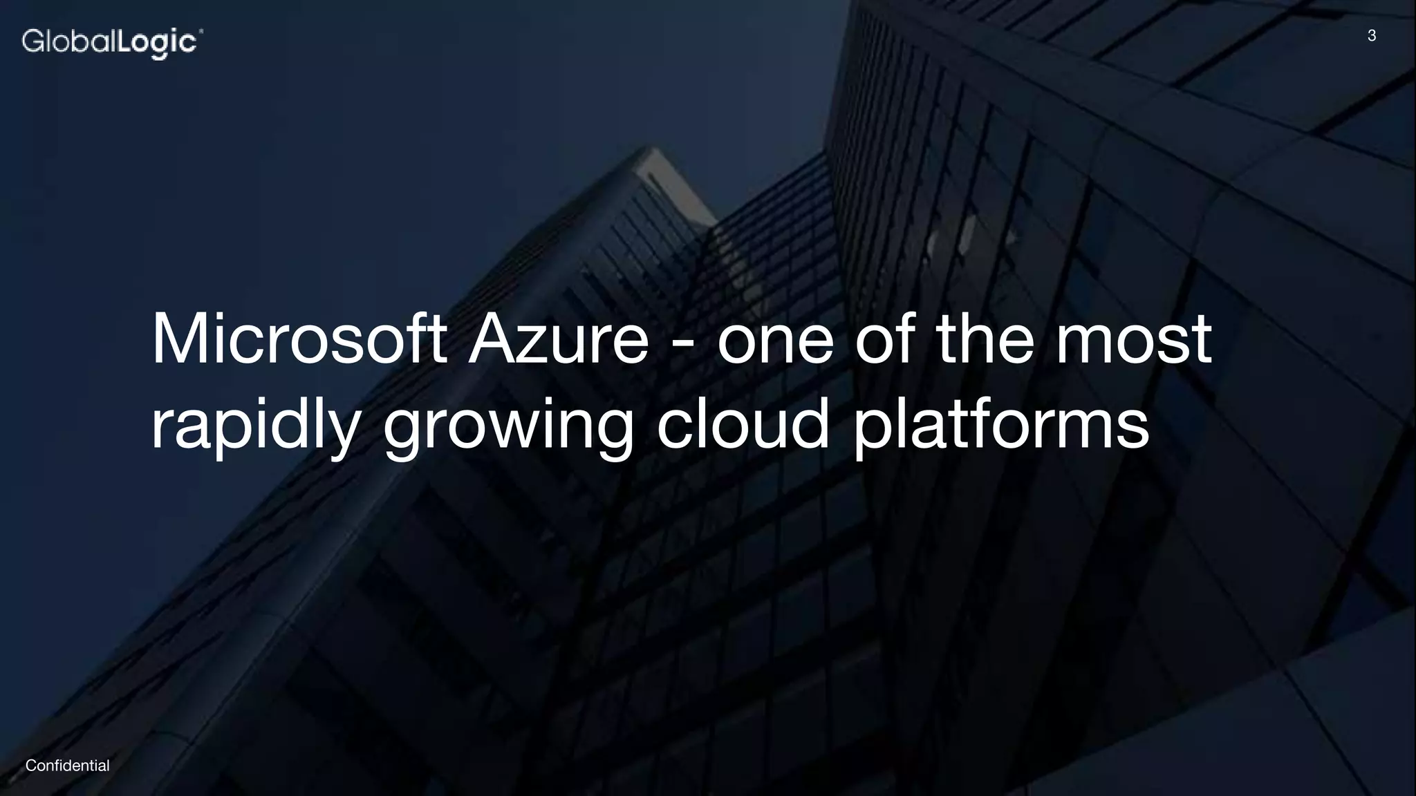 3
Confidential
3
Microsoft Azure - one of the most
rapidly growing cloud platforms
 