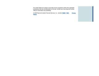 the United States are subject to securities and tax regulations within their applicable
jurisdictions that are not addressed on this site. Contact your local Raymond James
office for information and availability.

© 2009 Raymond James Financial Services, Inc., member FINRA / SIPC               Privacy
Notice
 