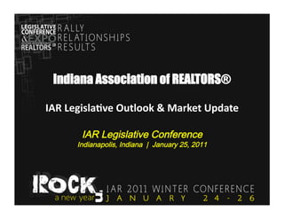 Indiana Association of REALTORS®

IAR	
  Legisla,ve	
  Outlook	
  &	
  Market	
  Update	
  
 