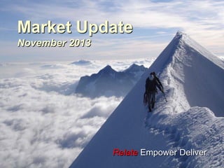 Market Update
November 2013

Relate Empower Deliver

 