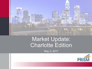 Market Update:
Charlotte Edition
May 3, 2017
 