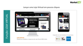 Função:VENDASFunção:LOJAVIRTUAL
LOJA VIRTUAL
Plataforma completa e responsiva de Loja Virtual 100% Grátis
Integração com intermediadoras de pagamentos
Lançar uma Loja Virtual em poucos cliques
 