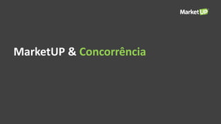 MarketUP & Concorrência
 