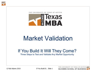 If You Build It Will They Come? Three Steps to Test and Validate Any Market Opportunity Market Validation 