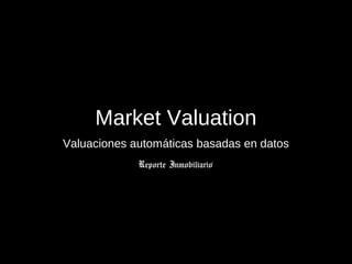 Market Valuation
Valuaciones automáticas basadas en datos
 