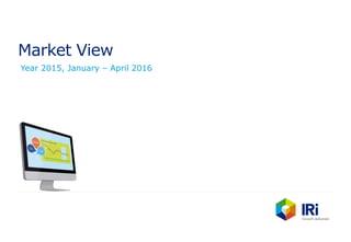 Market View
Year 2015, January – April 2016
 