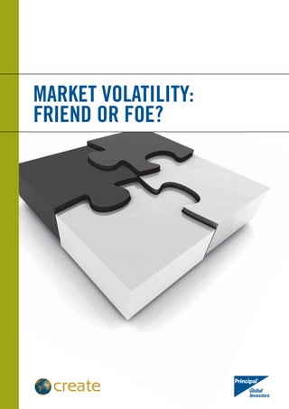 Market volatility:
Friend or foe?
 