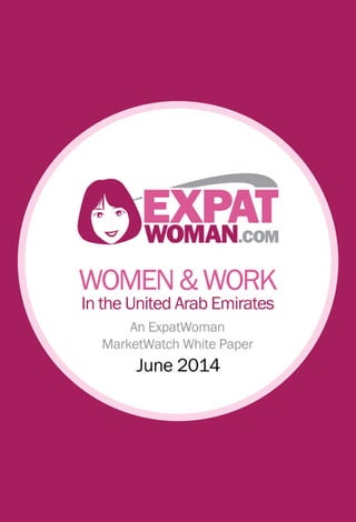 Women & Work in the UAE - An ExpatWoman MarketWatch White Paper - ArabNet Digital Summit 2014