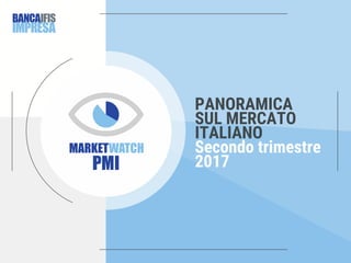 PANORAMICA
SUL MERCATO
ITALIANO
Secondo trimestre
2017
 