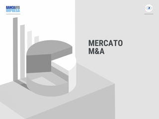 MERCATO
M&A
 